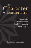Character Of Leadership What Works For Australian Leaders Making It Work For You Paperback