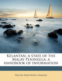 Kelantan A State Of The Malay Peninsula A Handbook Of Information