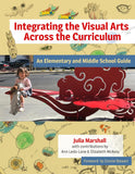 Integrating the Visual Arts Across the Curriculum An Elementary and Middle School Guide