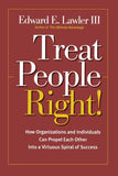 Treat People Right How Organizations And Individuals Can Propel Each Other Into A Virtuous Spiral Of Success