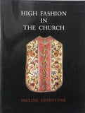 High Fashion in the Church The Place of Church Vestments in the History of Art from the Ninth to the Nineteenth Century Paperback