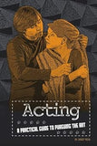 Acting: A Practical Guide To Pursuing The Art