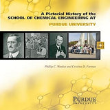 Pictorial History of Chemical Engineering at Purdue University, 1911 - 2011 Hardcover