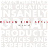 Design Like Apple: Seven Principles For Creating Insanely Great Products, Services, And Experiences Hardcover