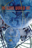 Book- Caroline A Jones The Global Work of Art Worlds Fairs Biennials And The Aesthetics Of Experience Hardcover
