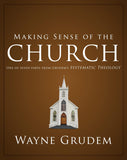 Making Sense Of The Church One Of Seven Parts From Grudem's Systematic Theology
