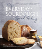 Easy Everyday Sourdough Bread Baking Beginner-Friendly Recipes for Delicious Creative Bakes with Minimal Shaping and No Kneading Paperback