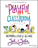 The Playful Classroom: The Power Of Play For All Ages Paperback