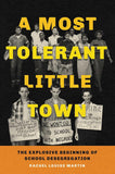 A Most Tolerant Little Town: The Explosive Beginning Of School Desegregation In America Hardcover