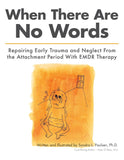 When There Are No Words: Repairing Early Trauma And Neglect From The Attachment Period With EMDR Therapy Paperback