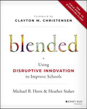Blended: Using Disruptive Innovation To Improve Schools Hardcover