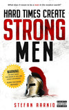 Hard Times Create Strong Men: Why The World Craves Leadership And How You Can Step Up To Fill The Need: 1 Paperback