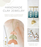 Handmade Clay Jewelry: A Beginner’s Guide To Creating Stunning Polymer Earrings, Necklaces And More Paperback