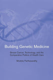 Building Genetic Medicine: Breast Cancer, Technology, And The Comparative Politics of Health Care (Inside Technology) Paperback