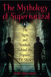 The Mythology of Supernatural: The Signs And Symbols Behind The Popular TV Show Paperback