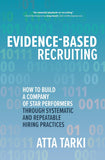 Evidence-Based Recruiting: How To Build A Company of Star Performers Through Systematic And Repeatable Hiring Practices Hardcover