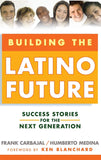 Building The Latino Future: Success Stories For The Next Generation Hardcover