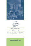 The Living City: How America's Cities Are Being Revitalized By Thinking Small In A Big Way Paperback
