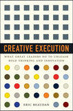 Creative Execution: What Great Leaders Do To Unleash Bold Thinking And Innovation Hardcover