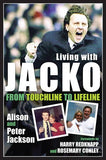 Living With Jacko: From Touchline To Lifeline Alison And Peter Jackson Hardcover