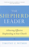 Timothy Witmer The Shepherd Leader: Achieving Effective Shepherding in Your Church Paperback